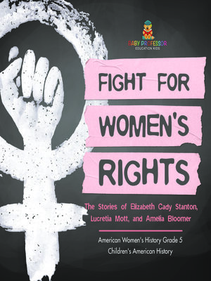 cover image of Fight for Women's Rights --The Stories of Elizabeth Cady Stanton, Lucretia Mott, and Amelia Bloomer American Women's History Grade 5--Children's American History
